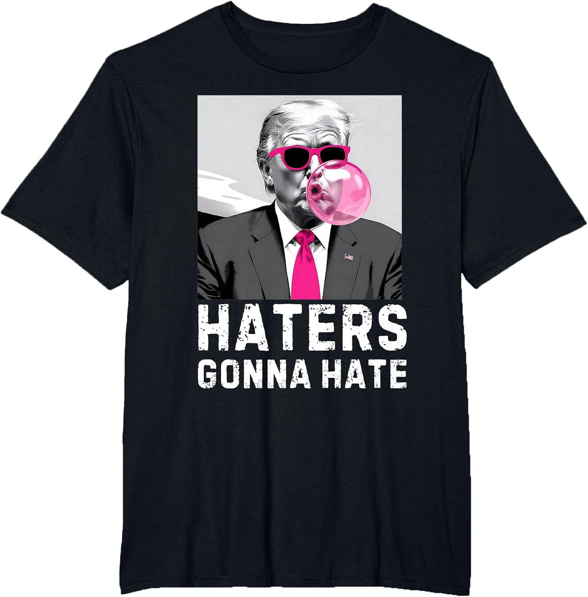 Haters Gonna Hate Funny Trump Pink Bubble Gum Donald Trump T-Shirt - Black