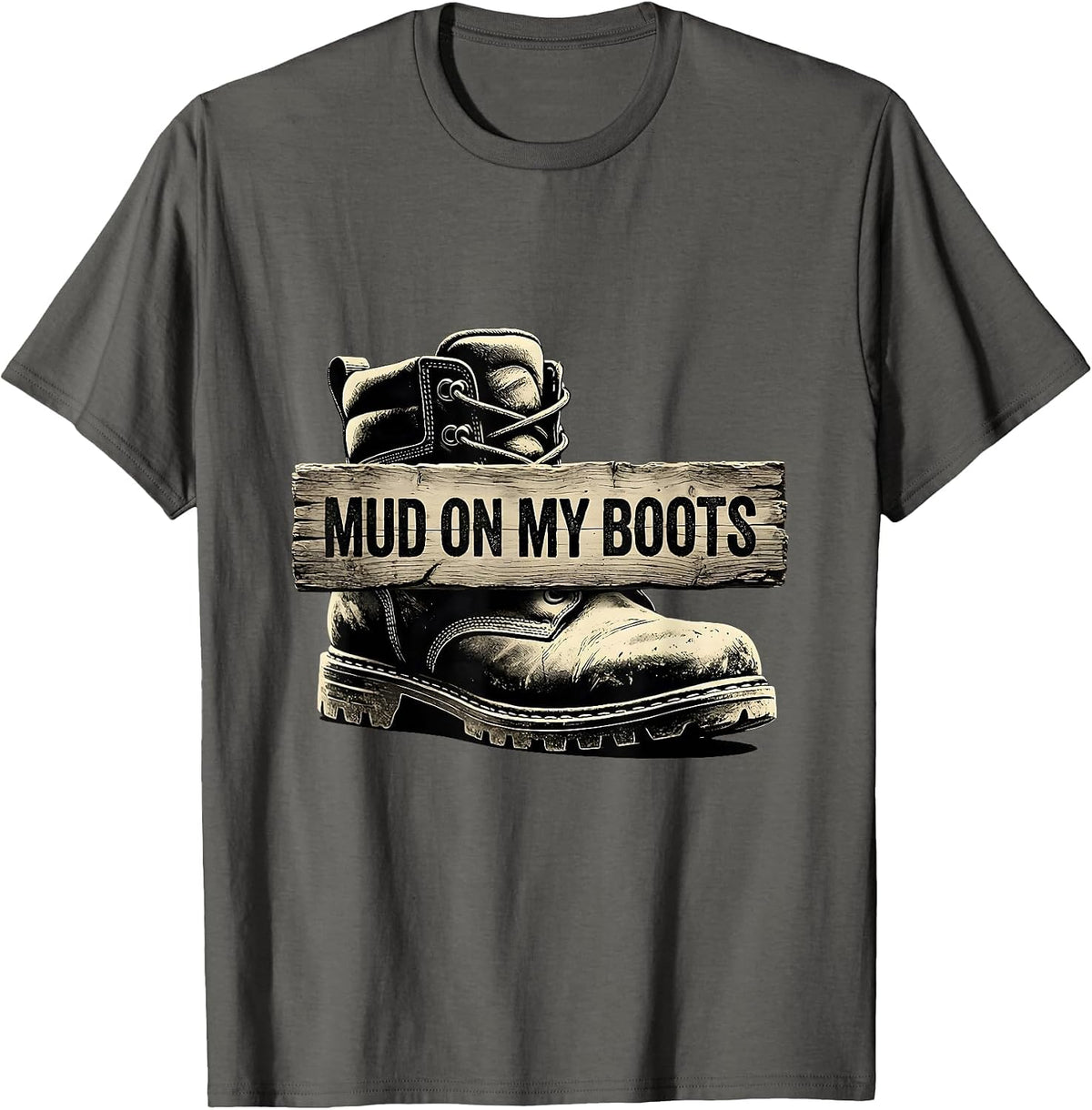 Men's Mud On My Boots Boots On The Ground Design T-Shirt - Asphalt Grey