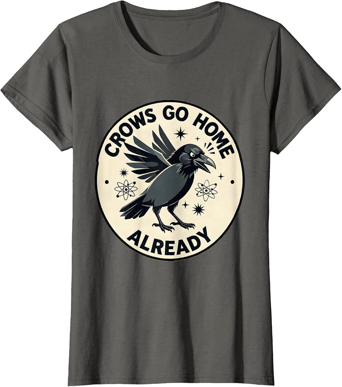 Women's Crows Go Home Already Funny Bird Design T-Shirt - Asphalt Grey