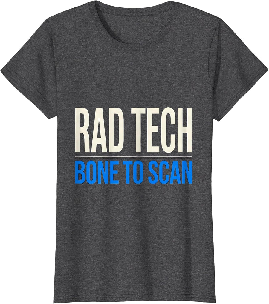 Women's RAD TECH, BONE TO SCAN Funny Radiology Tech Occupation Humor T-Shirt - Dark Heather Grey