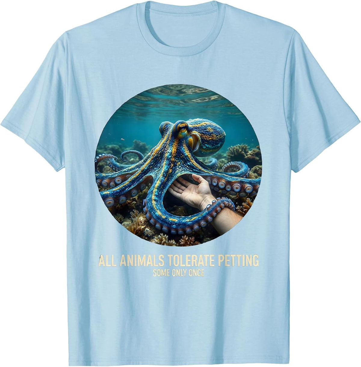Men's All Animals Tolerate Petting Some Only Once Funny T-Shirt - Baby Blue