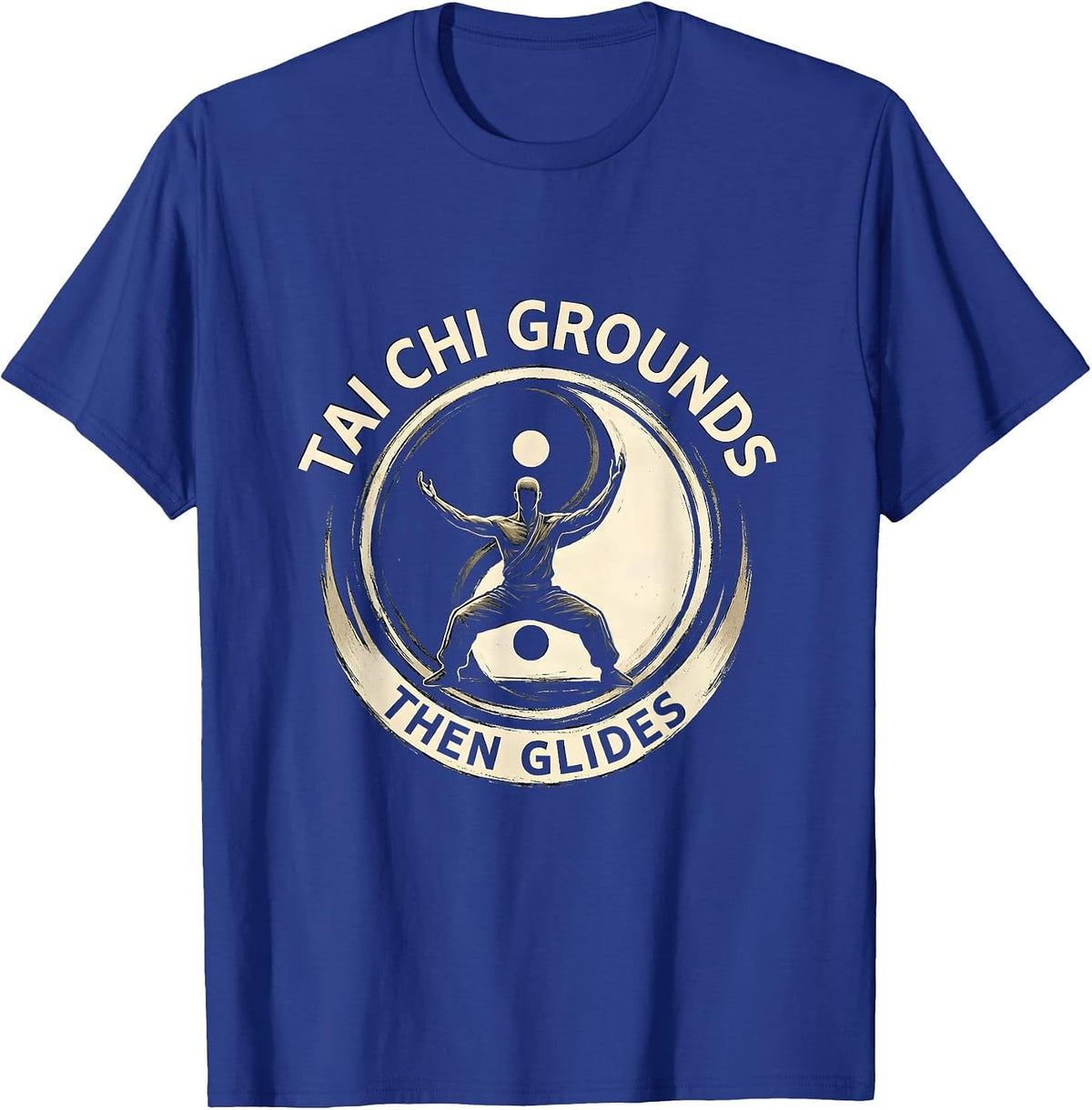 Tai Chi Grounds, Then Glides Yin Yang Tai Chi Martial Arts T-Shirt - Royal Blue