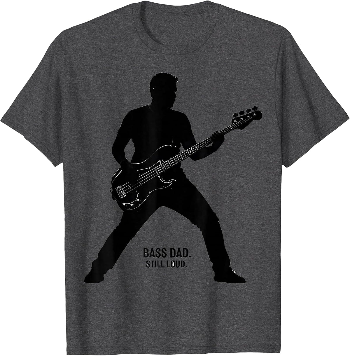Bass Dad Still Loud Funny Guitar Dad Father Humor T-Shirt - Dark Heather Grey