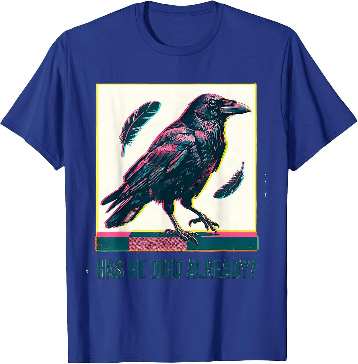 Has He Died Already Dark Humor Crow Raven Bird Gothic T-Shirt - Royal Blue