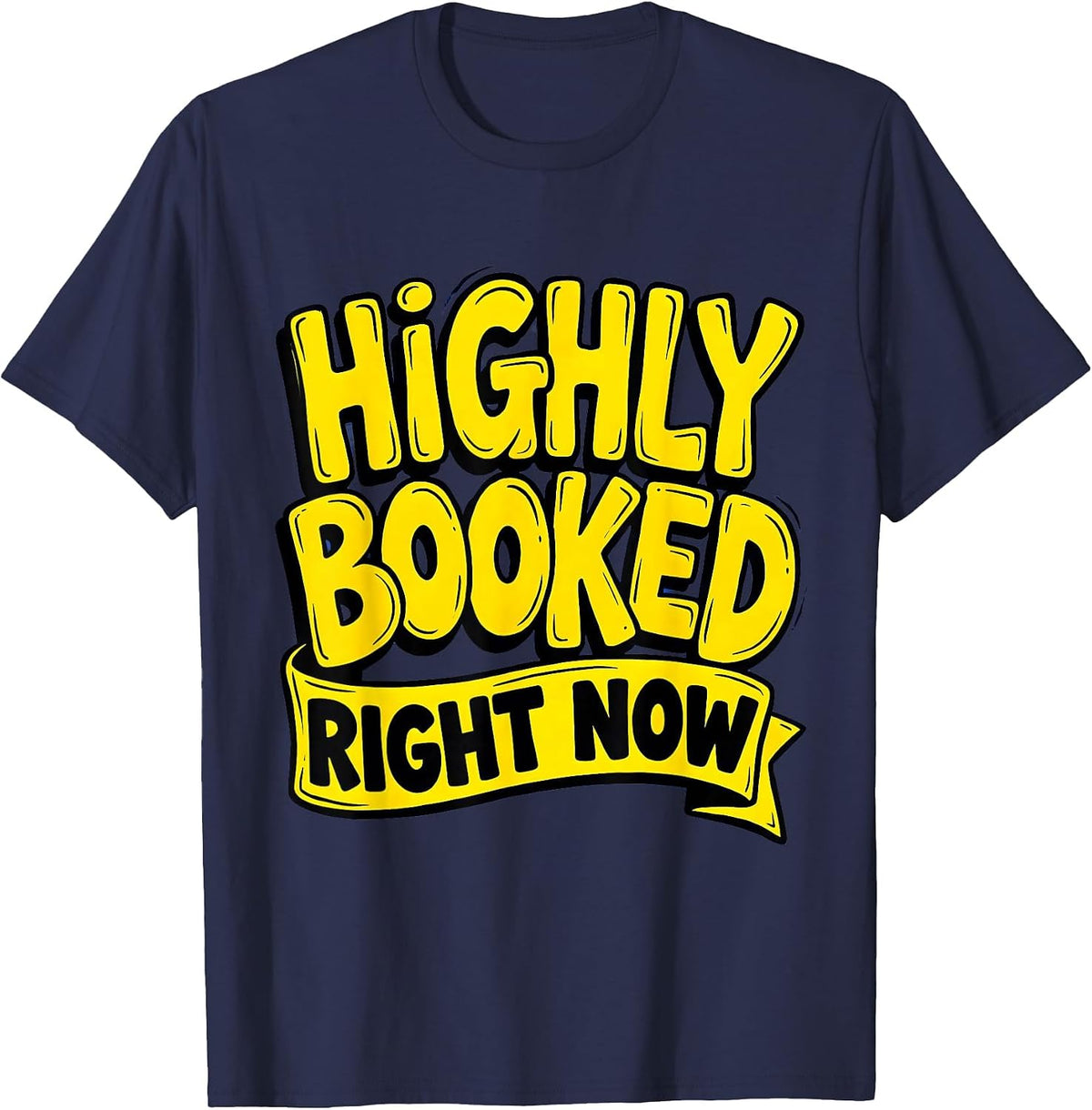 Highly Booked Right Now Funny Hustle Design T-Shirt - Navy Blue