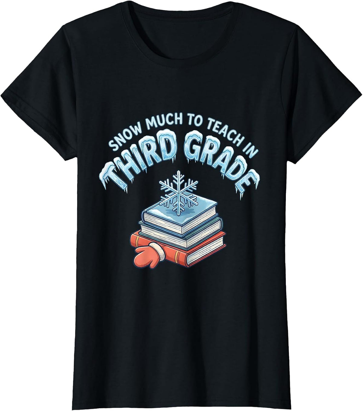 Snow Much To Teach In Third Grade Funny Teacher Christmas T-Shirt - Black