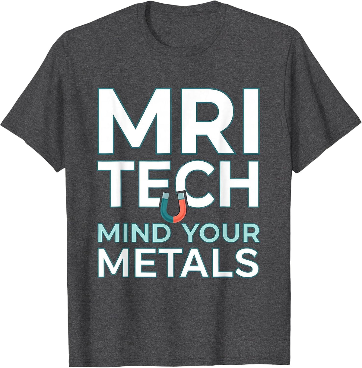 MRI Tech Mind Your Metals Funny Radiology Design T-Shirt - Dark Heather Grey