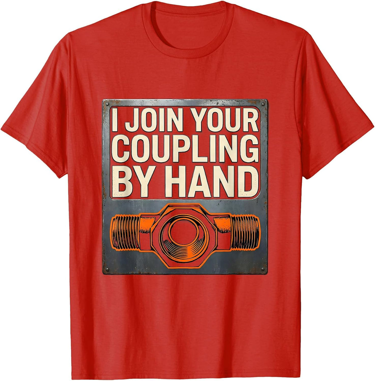 Men's I Join Your Coupling By Hand Funny Plumber Pipefitter Gift T-Shirt - Red
