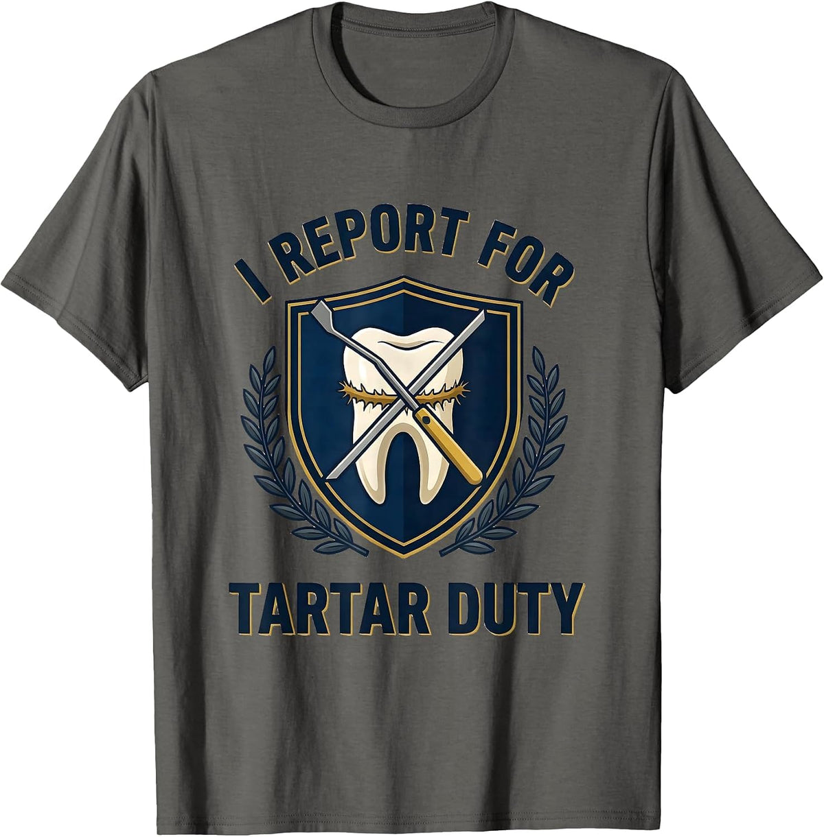 Men's I Report For Tartar Duty Funny Dental Hygienist Humor T-Shirt - Asphalt Grey