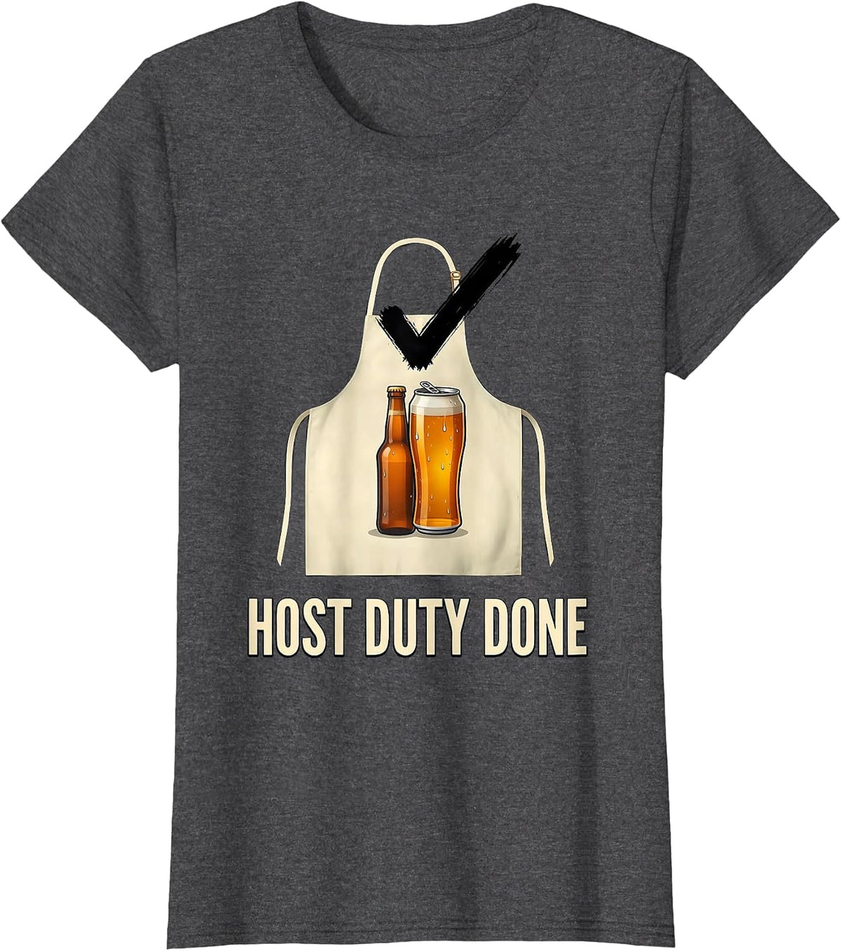 Women's Host Duty Done Funny Labor Day Cookout Beer Lover Humor T-Shirt - Dark Heather Grey