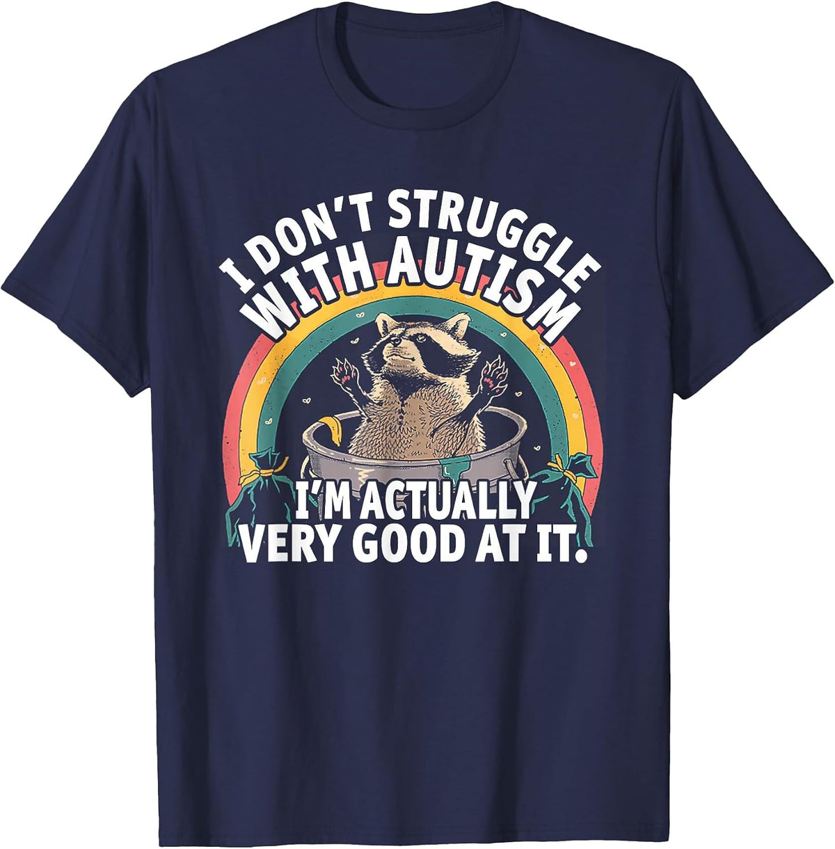 I Don't Struggle with Autism I'm Actually Very Good At It T-Shirt - Navy Blue