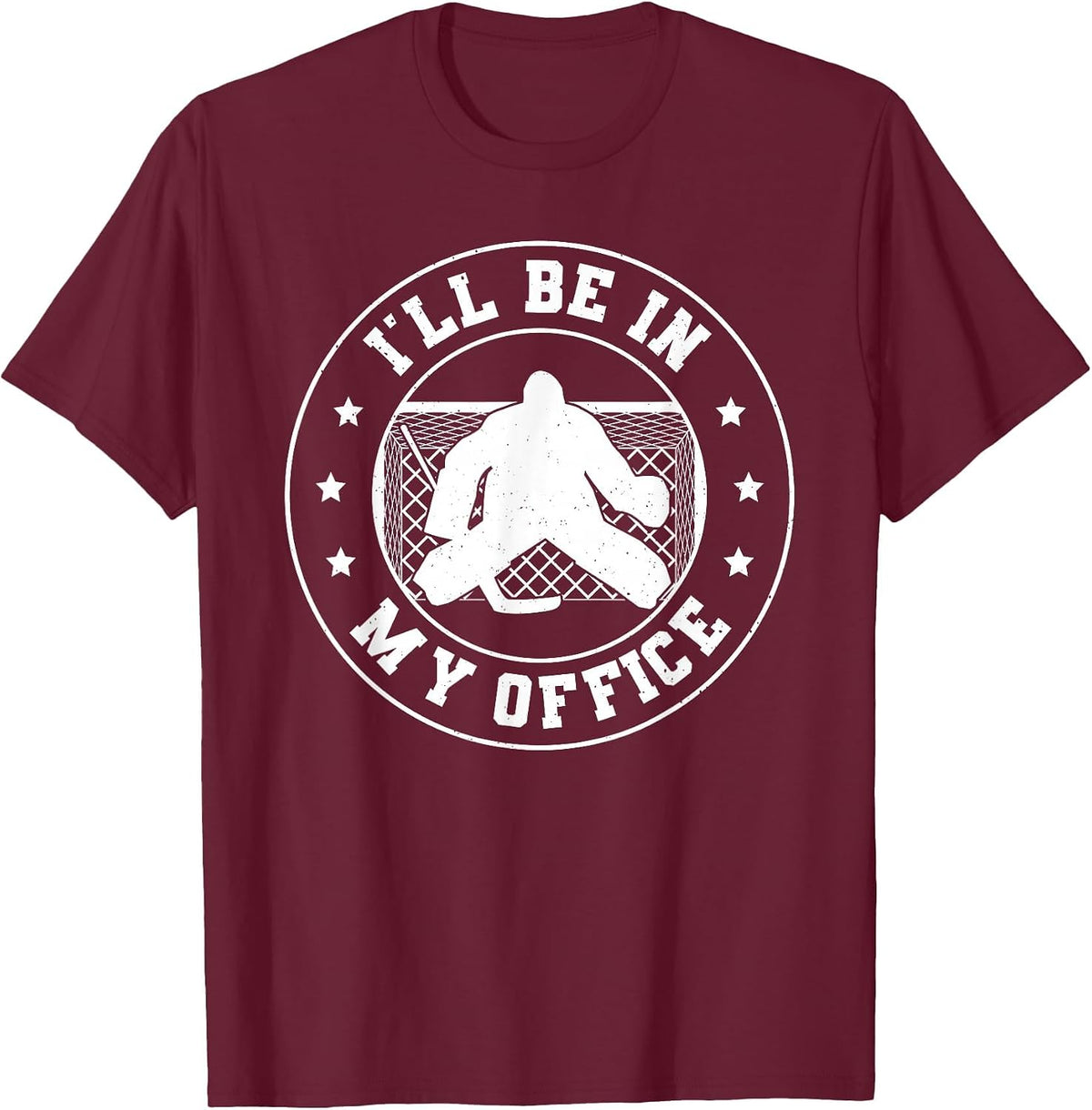 Hockey Goalie Be in My Office Funny Ice Hockey Goalkeeper T-Shirt - Burgundy
