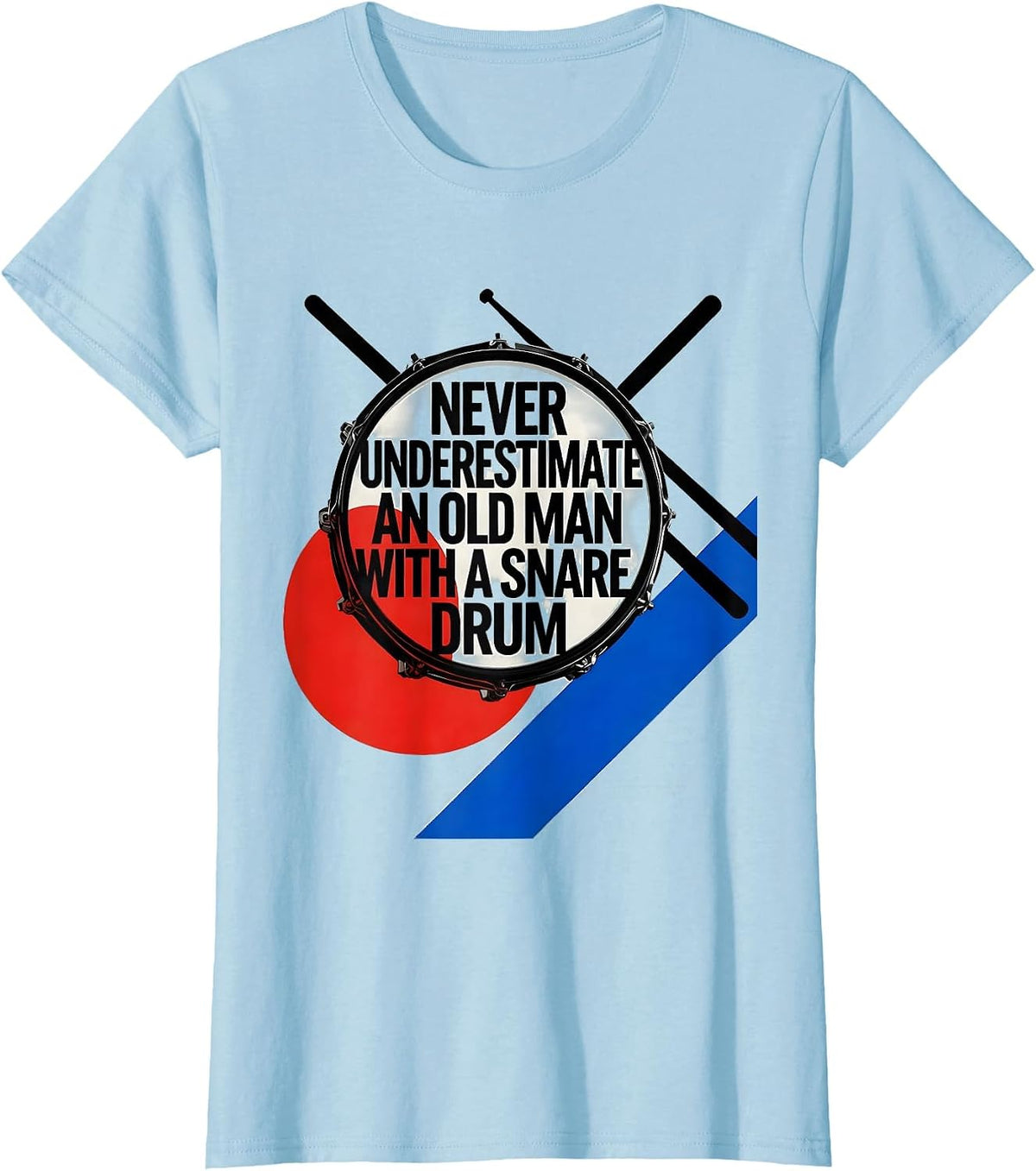 Never Underestimate An Old Man With A Snare Drum Humor T-Shirt - Baby Blue