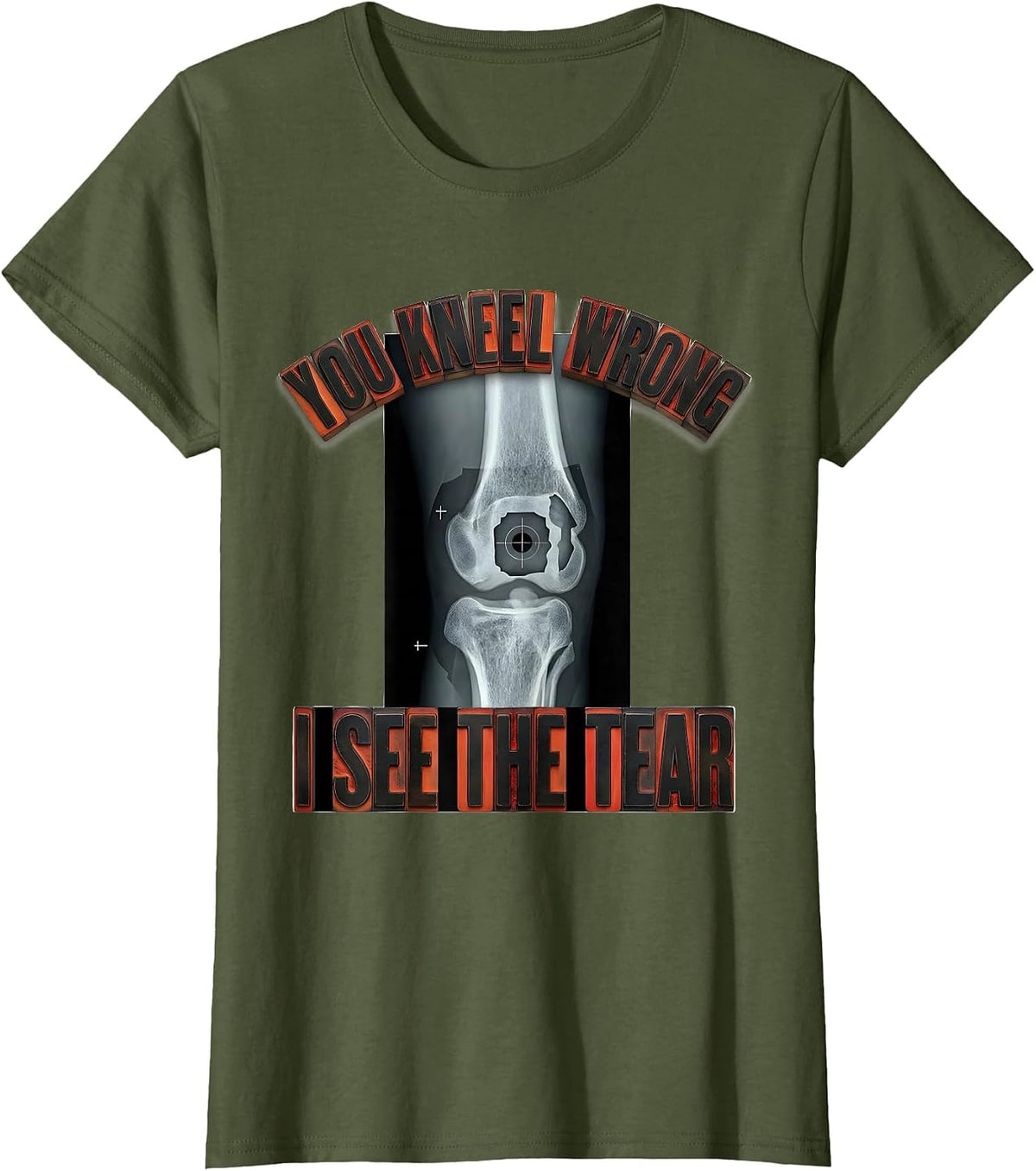 Women's You Kneel Wrong, I See The Tear Radiology Rad Tech X-Ray T-Shirt - Olive Green