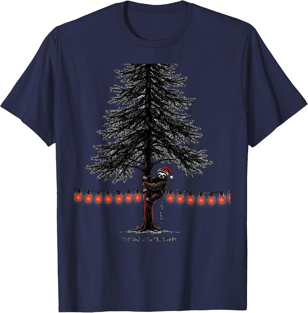 Tree's Half Lit I'm Still Climbing Funny Sloth Christmas T-Shirt - Navy Blue