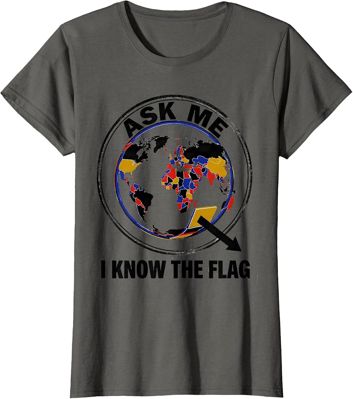 Women's Ask Me, I Know The Flag Geography Enthusiast Teacher Travel T-Shirt - Asphalt Grey