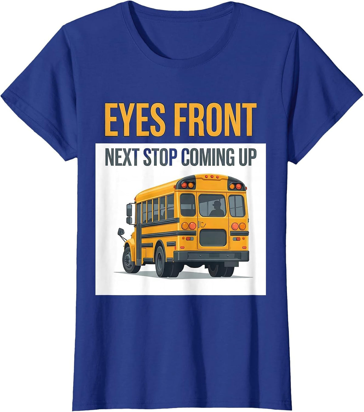 Women's Eyes Front Next Stop Coming Up Funny School Bus Driver T-Shirt - Royal Blue