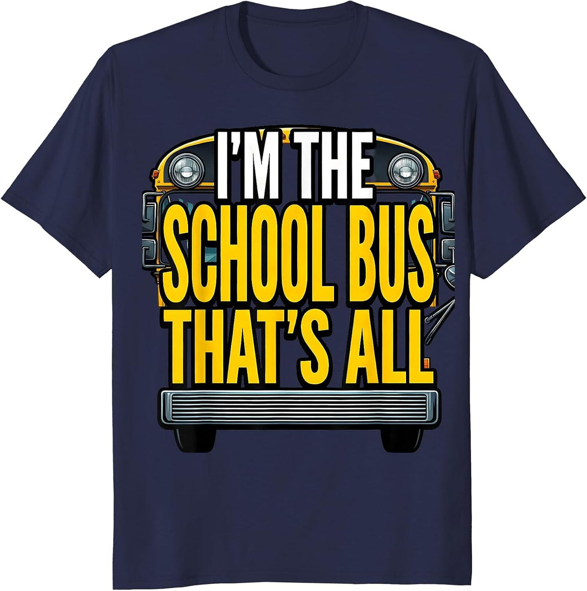 I'm The School Bus That's All Funny School Bus Driver T-Shirt - Navy Blue