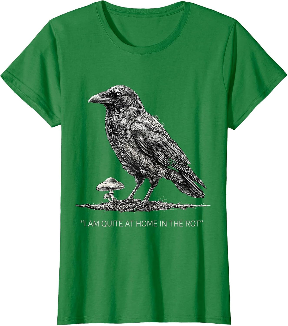 I Am Quite At Home In The Rot Gothic Crow Mushroom Humor T-Shirt - Kelly Green