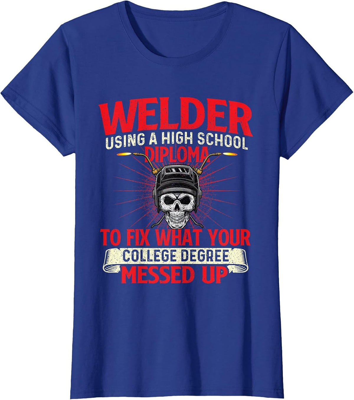Welder Using A High School Diploma - Weld Welding Ironworker T-Shirt - Royal Blue