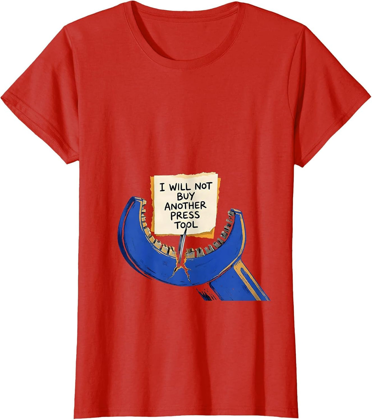 I Will Not Buy Another Press Tool Funny Plumber Sarcastic T-Shirt - Red