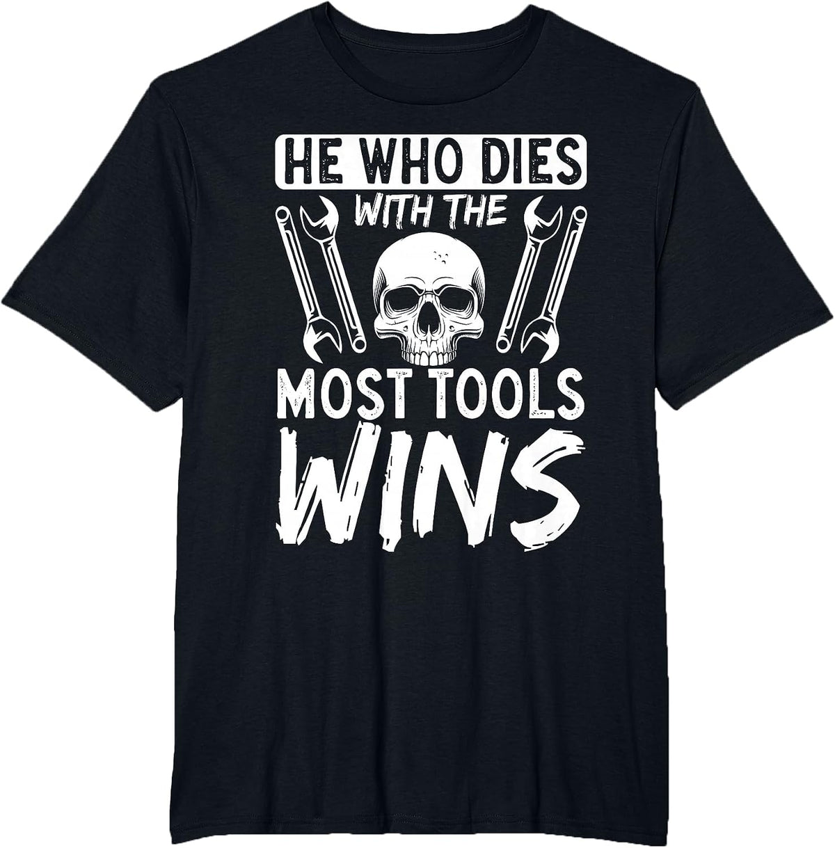 He Who Dies with The Most Tools Wins T-Shirt - Black