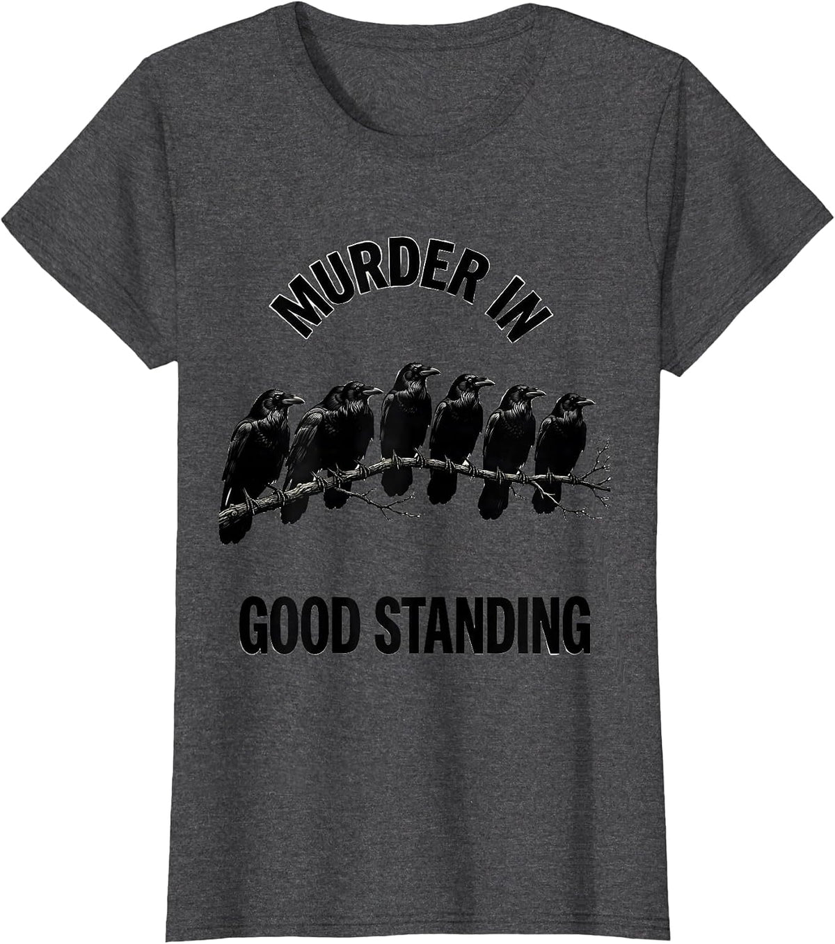 Women's Murder In Good Standing Funny Crow Lover Bird Humor T-Shirt - Dark Heather Grey