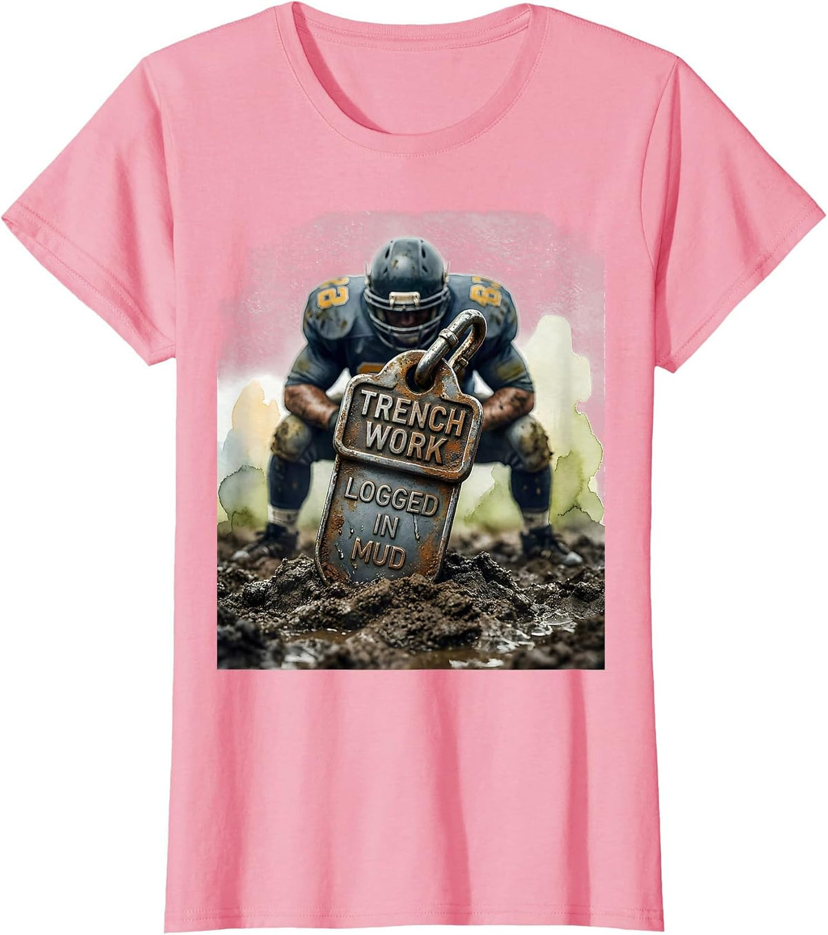 Women's Trench Work: Logged In Mud Football Lineman Funny Watercolor T-Shirt - Pink