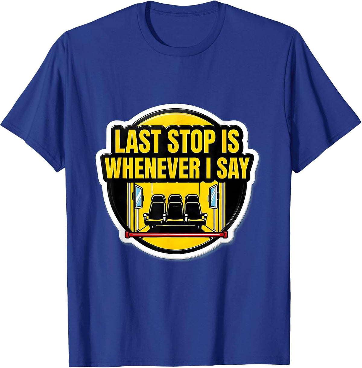 Men's Last Stop Is Whenever I Say Funny School Bus Driver T-Shirt - Royal Blue