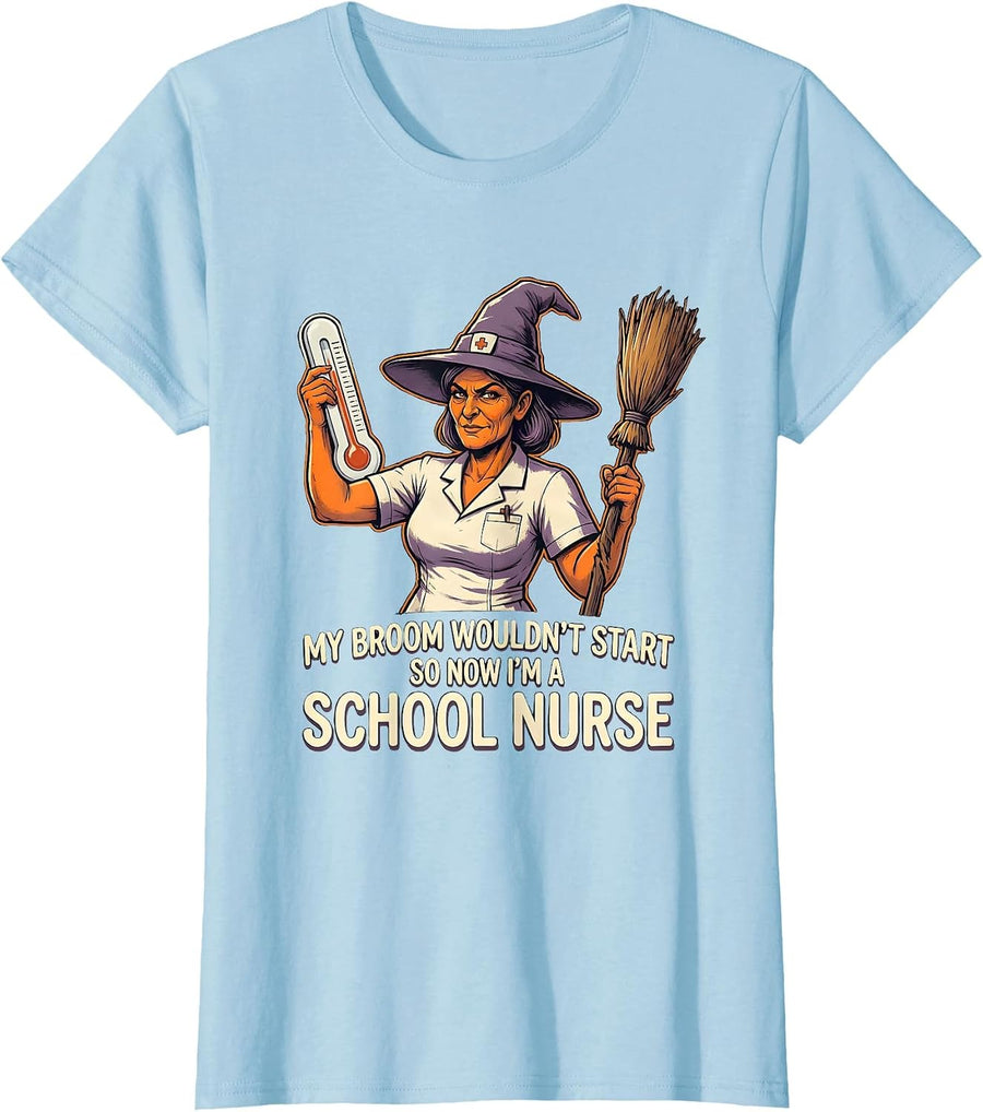 Women's My Broom Wouldn't Start So Now I'm a School Nurse Funny T-Shirt - Baby Blue