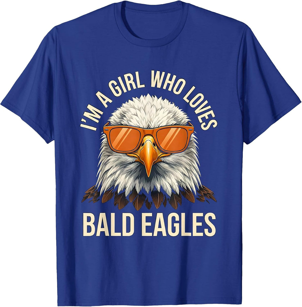 Men's I'm A Girl Who Loves Bald Eagles Funny Bird Lover Humor T-Shirt - Royal Blue