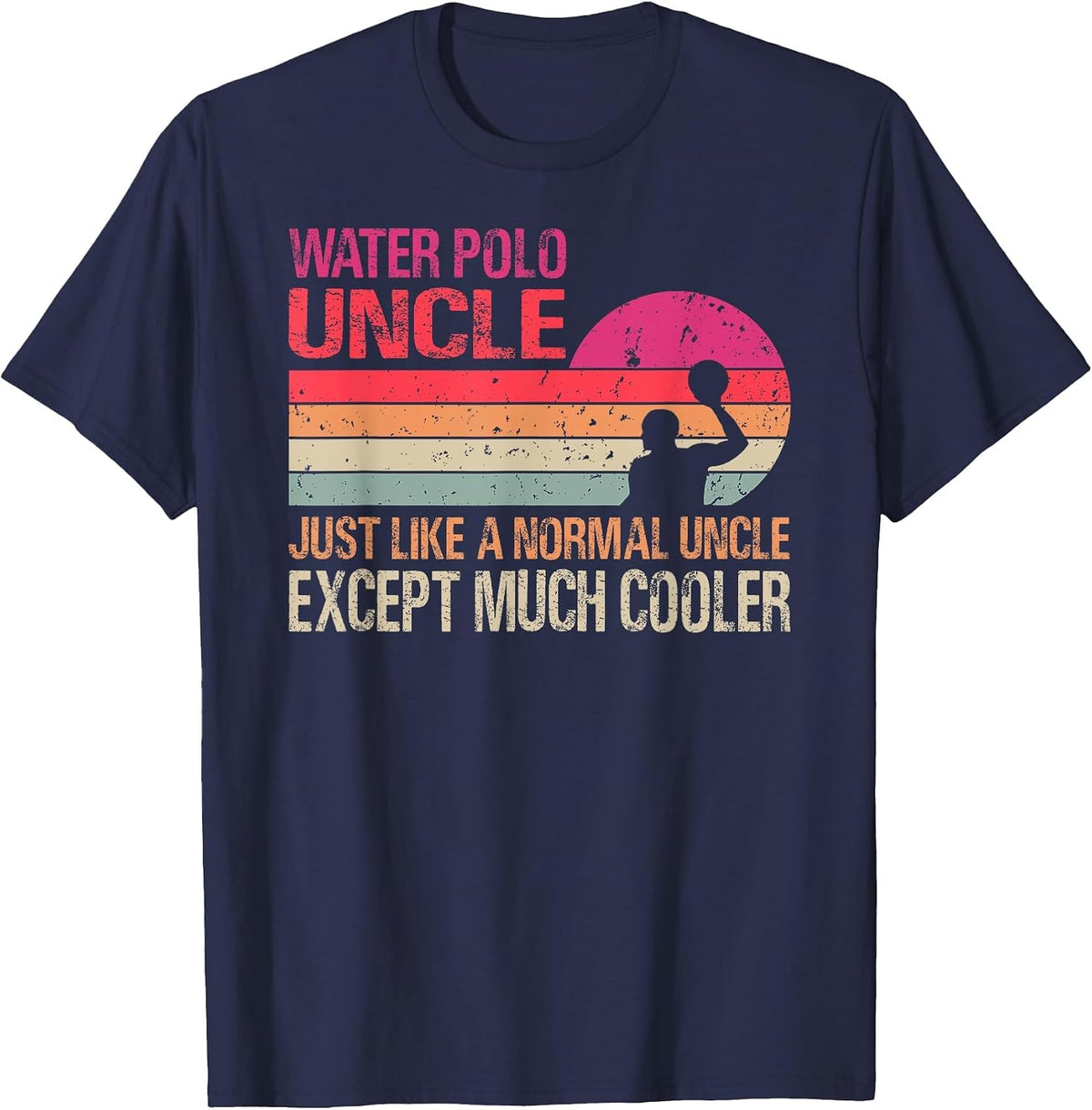 Water Polo Uncle Just Like A Normal Uncle Except Cooler T-Shirt - Navy Blue