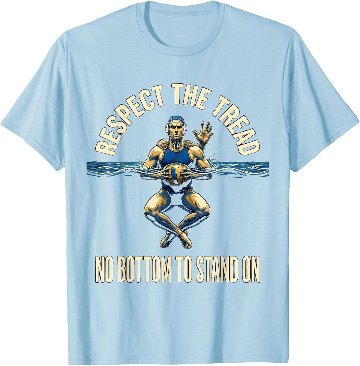 Men's Respect The Tread No Bottom To Stand On Water Polo T-Shirt - Baby Blue