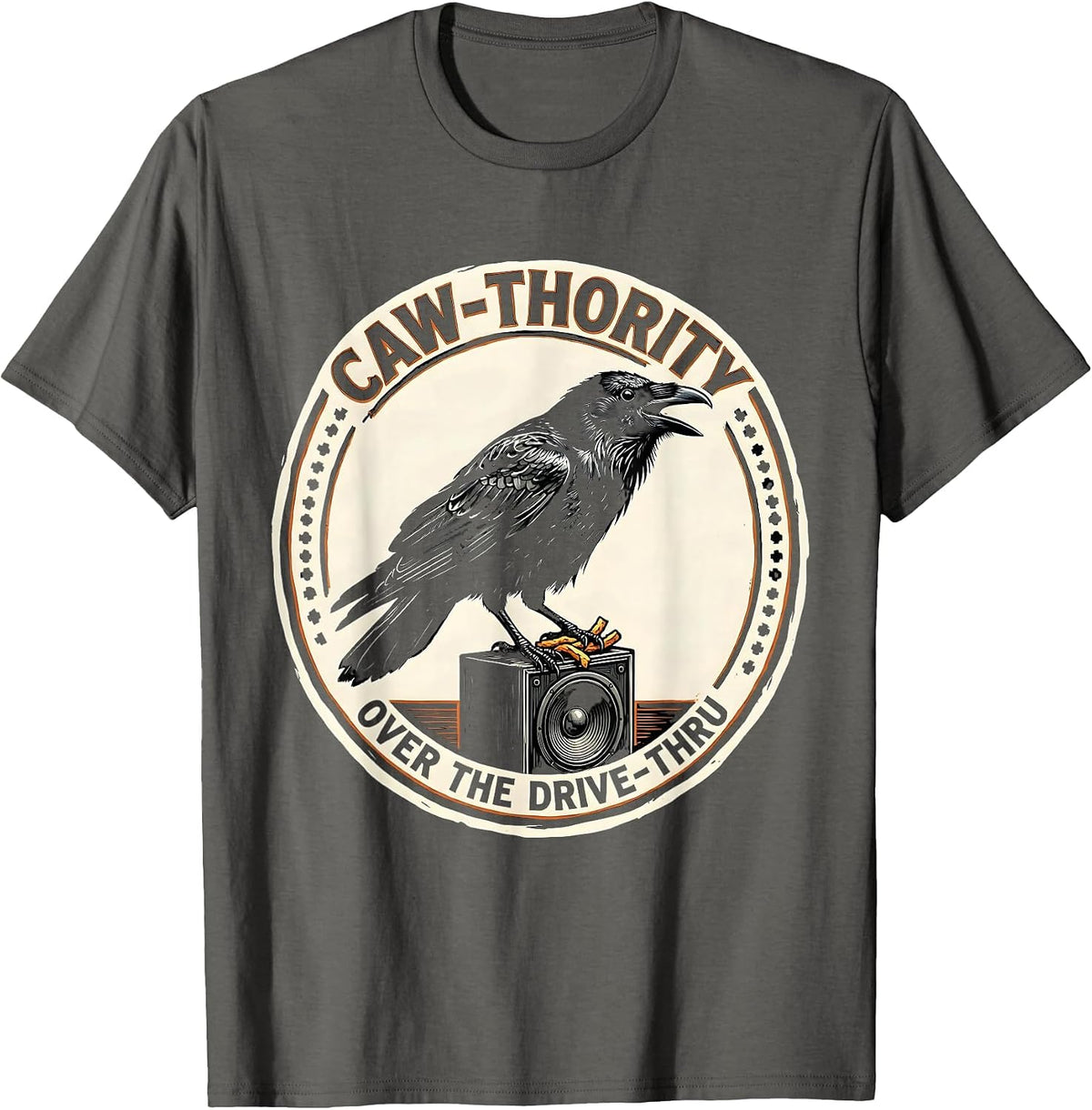 Caw-thority Over the Drive-Thru Funny Crow Humor Gothic Dark T-Shirt - Asphalt Grey