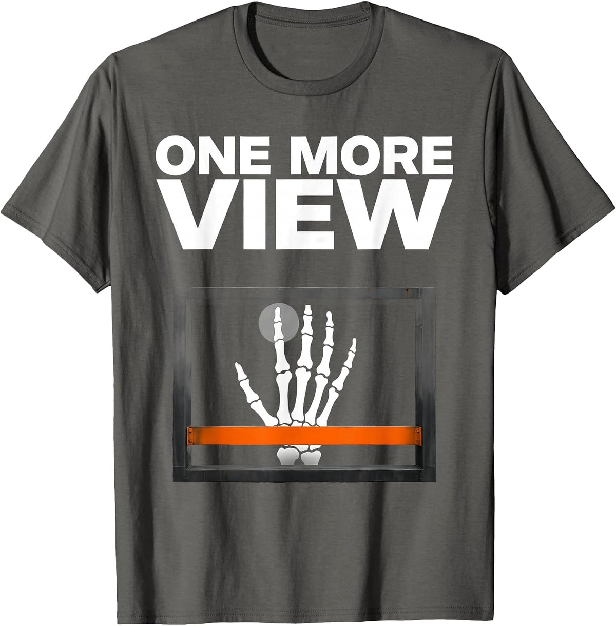 One More View Funny Radiologic Technologist X-Ray Tech Humor T-Shirt - Asphalt Grey