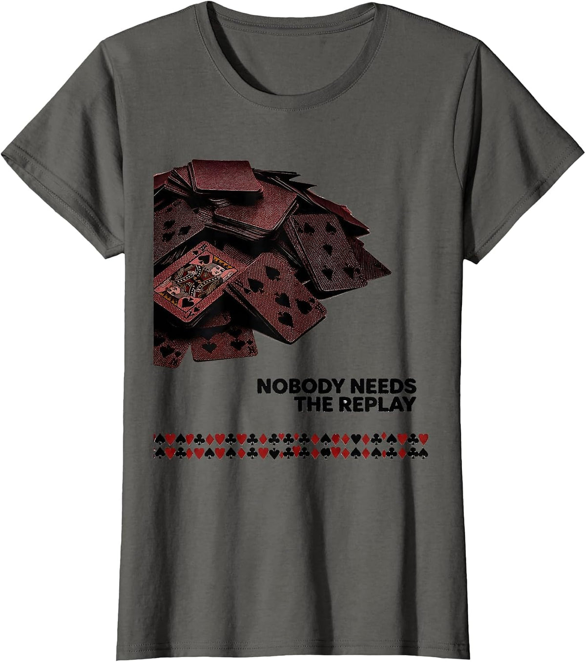 Women's Nobody Needs The Replay Funny Poker Player Casino Humor T-Shirt - Asphalt Grey