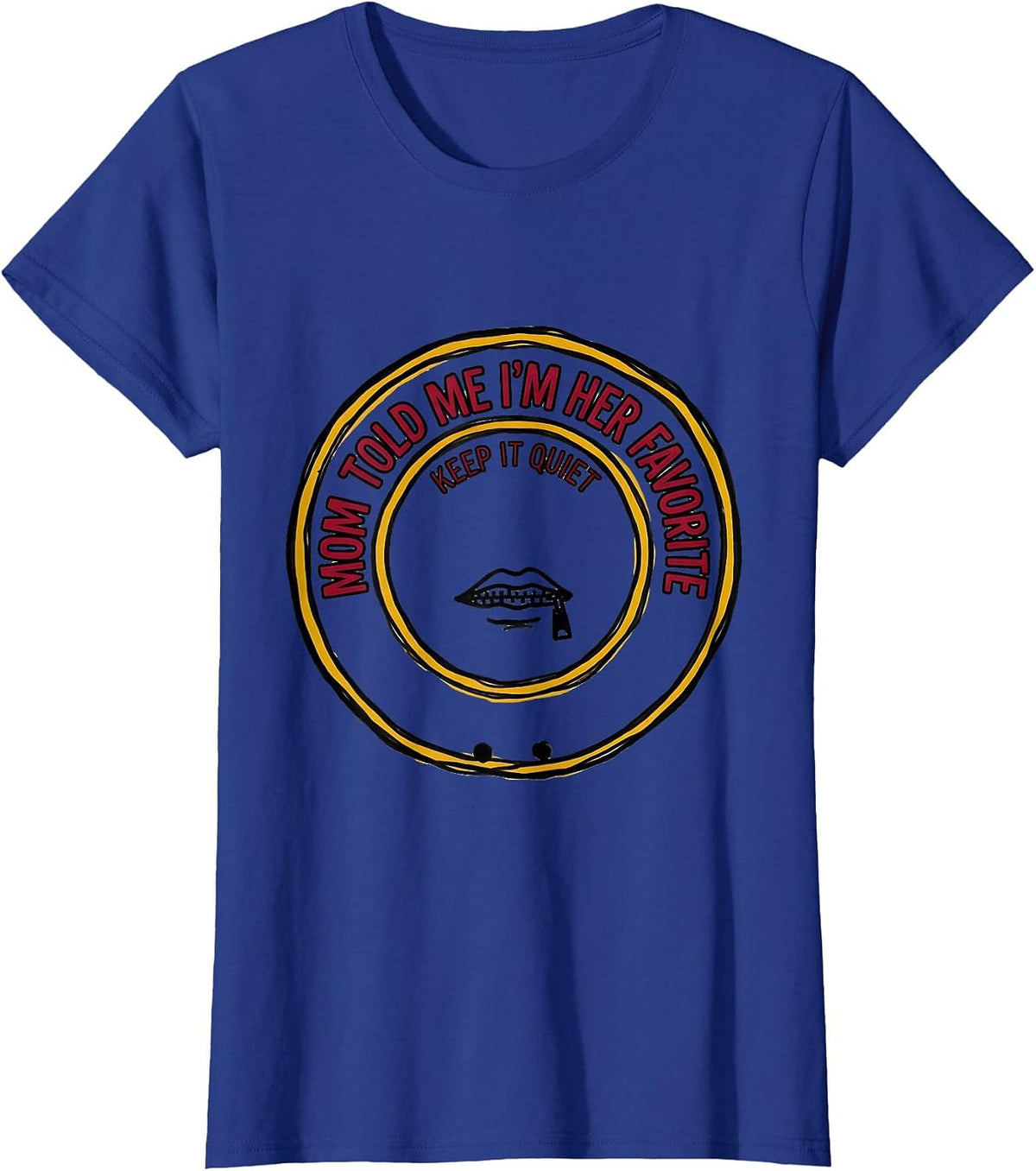 Women's Mom Told Me I'm Her Favorite Keep It Quiet Funny T-Shirt - Royal Blue
