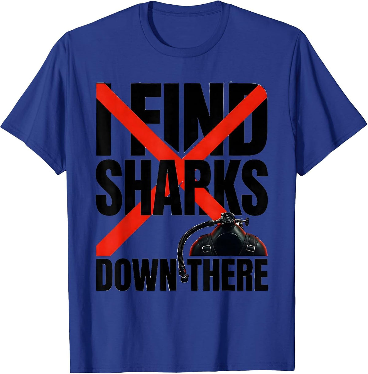 I Find Sharks Down There Funny Scuba Diver Humor T-Shirt - Royal Blue