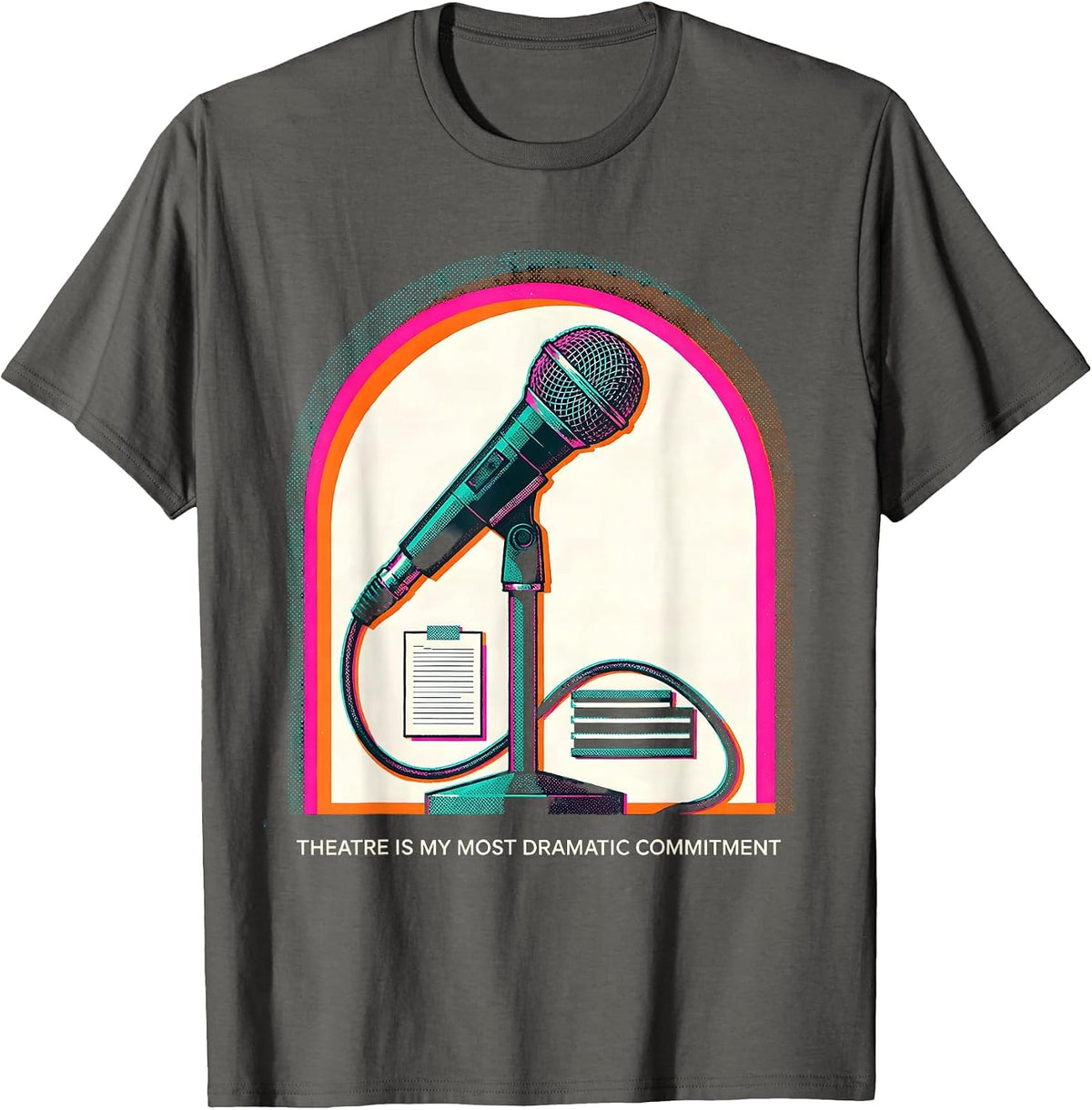 Theatre Is My Most Dramatic Commitment Funny Theatre Kid T-Shirt - Asphalt Grey