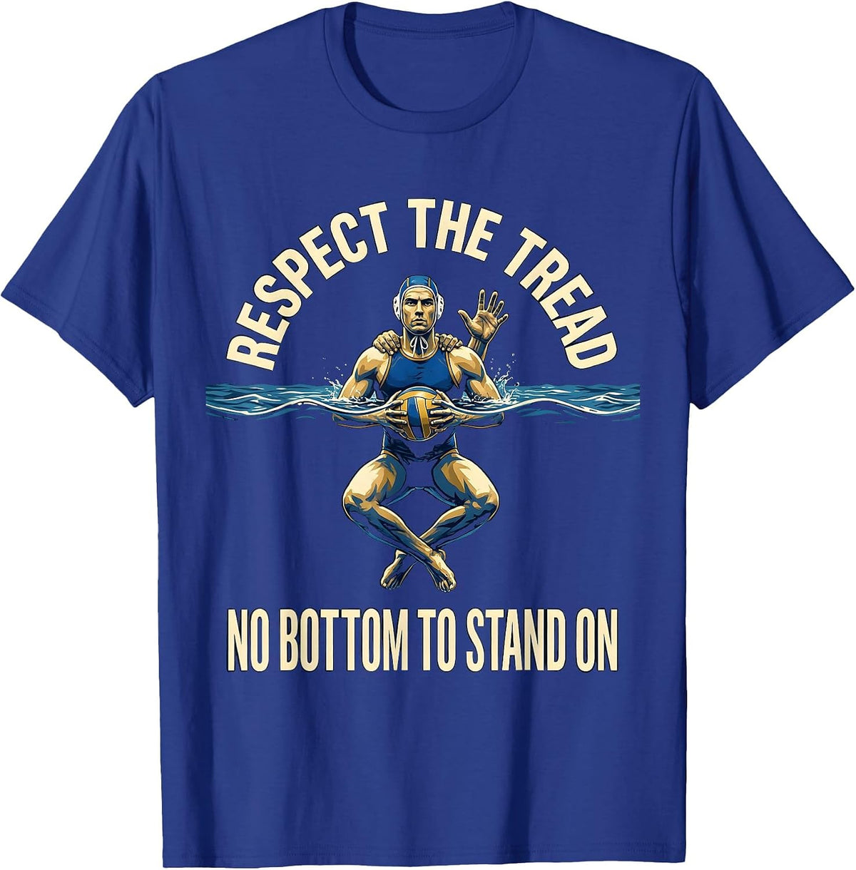 Men's Respect The Tread No Bottom To Stand On Water Polo T-Shirt - Royal Blue