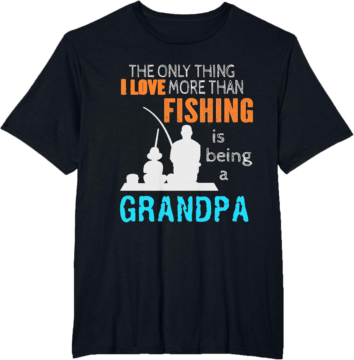 The Only Thing I Love More Than Fishing is Being A Grandpa T-Shirt - Black