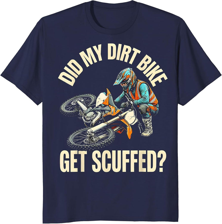 Did My Dirt Bike Get Scuffed? Funny Motocross Dirt Bike T-Shirt - Navy Blue
