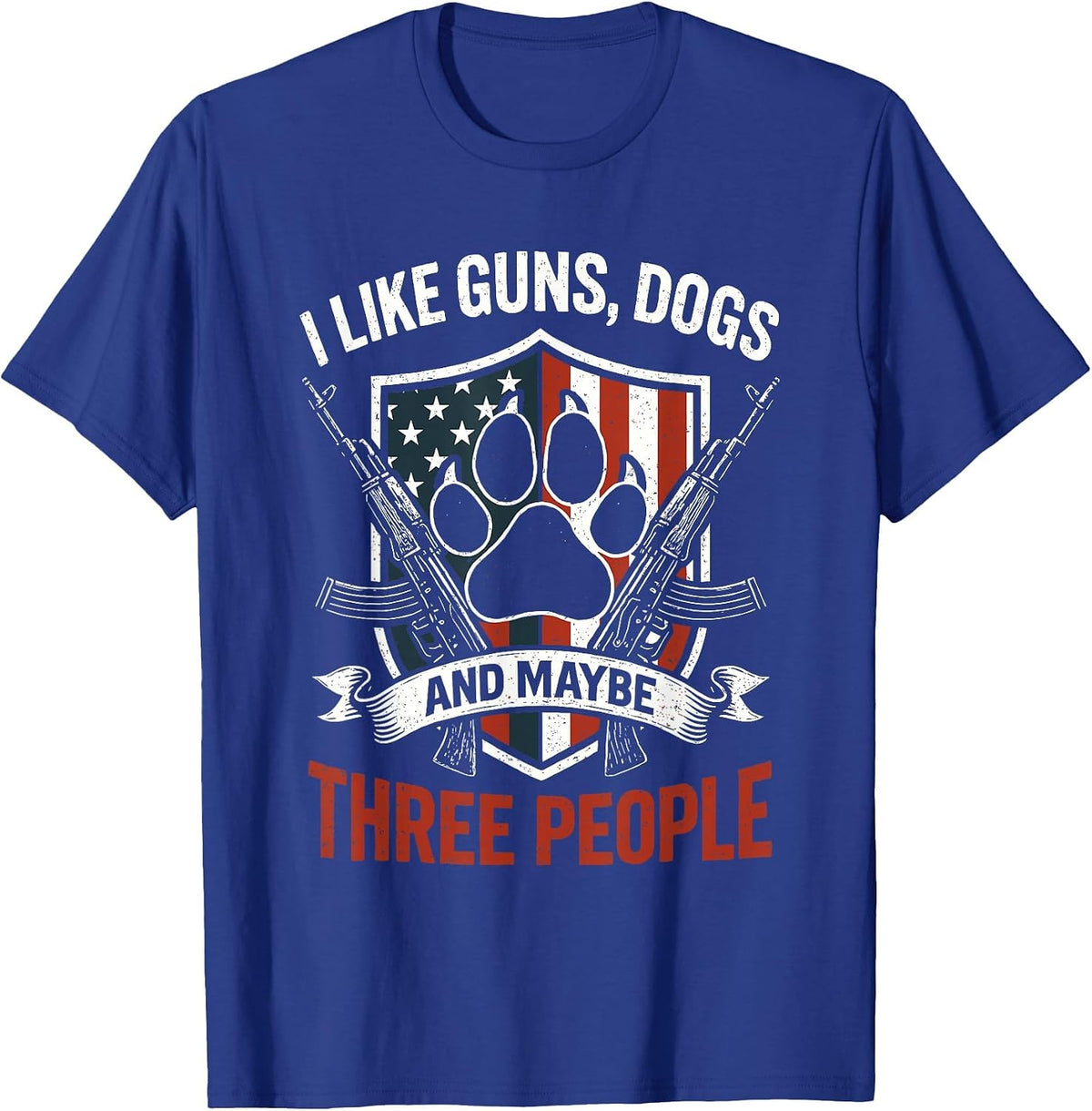 I Like Dogs Guns and Maybe 3 People T Patriotic American T-Shirt - Royal Blue