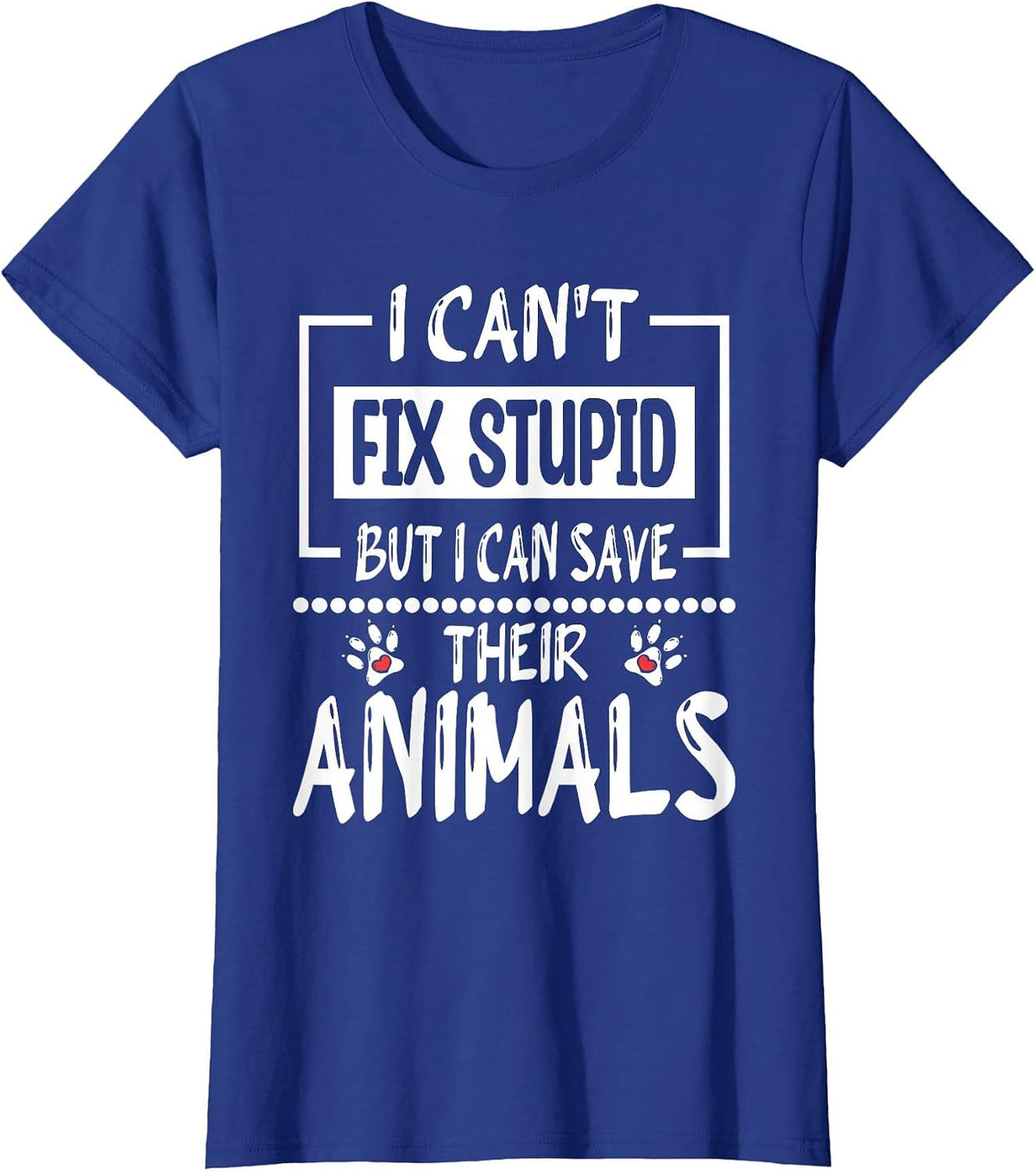I Can't Fix Stupid But I Can Save Their Animals, Veterinary T-Shirt - Royal Blue