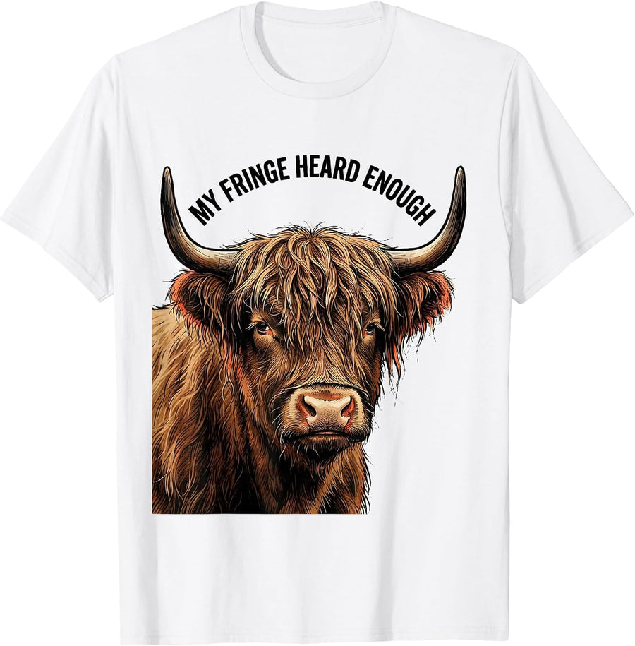 Men's My Fringe Heard Enough Funny Highland Cow Sassy Cute Humor T-Shirt - White