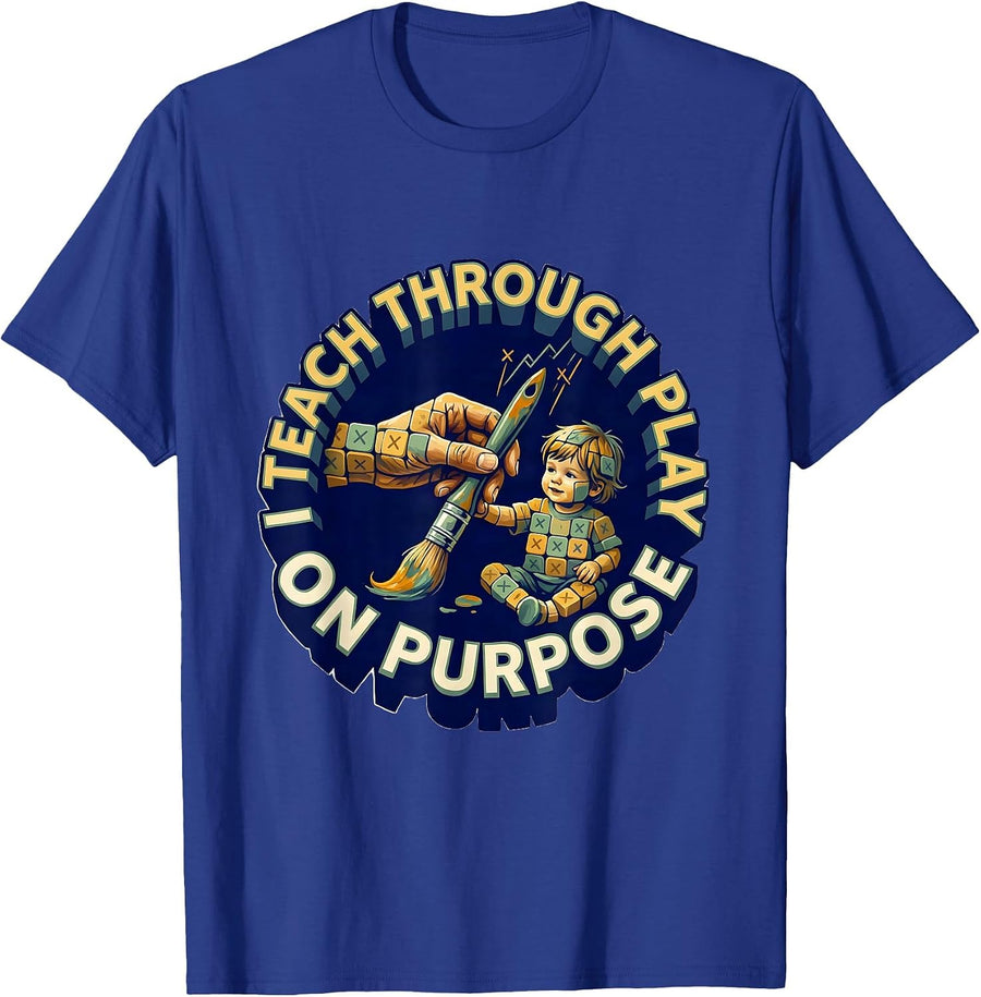 I Teach Through Play On Purpose Playful Preschool Teacher T-Shirt - Royal Blue