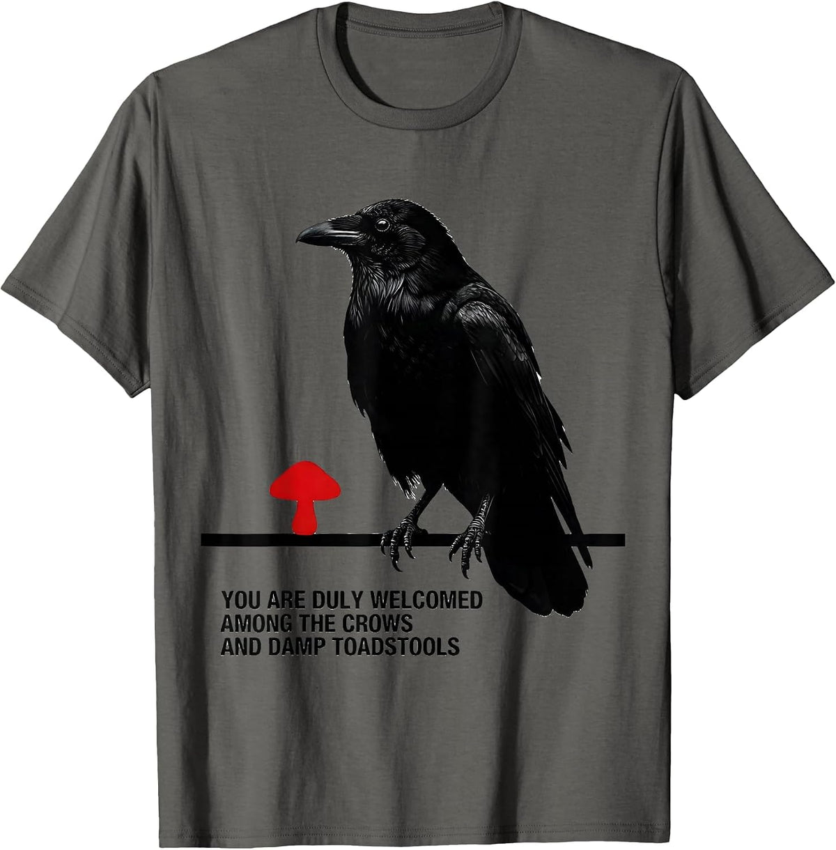 You Are Duly Welcomed Among The Crows And Damp Toadstools T-Shirt - Asphalt Grey