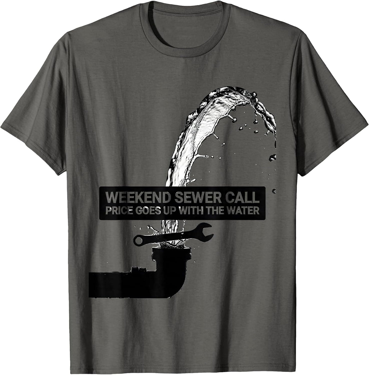 Weekend Sewer Call Price Goes Up With The Water Funny T-Shirt - Asphalt Grey
