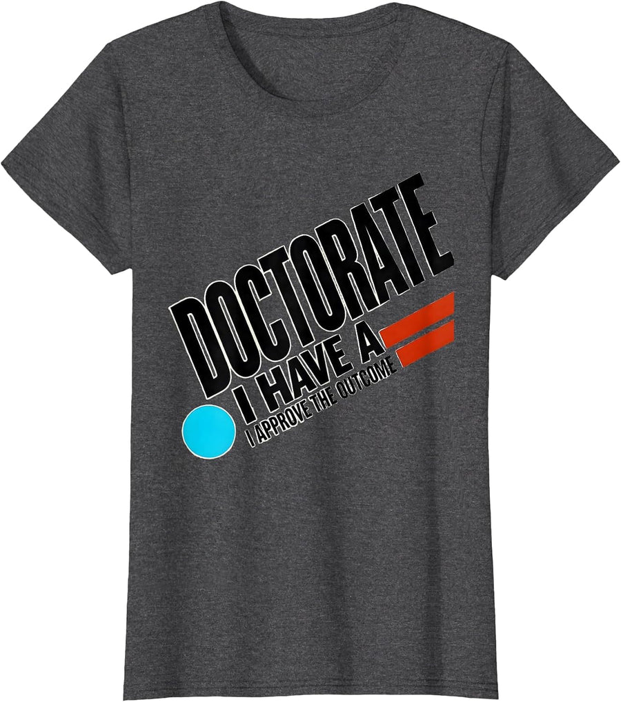 Women's I Have A Doctorate, I Approve The Outcome Funny T-Shirt - Dark Heather Grey