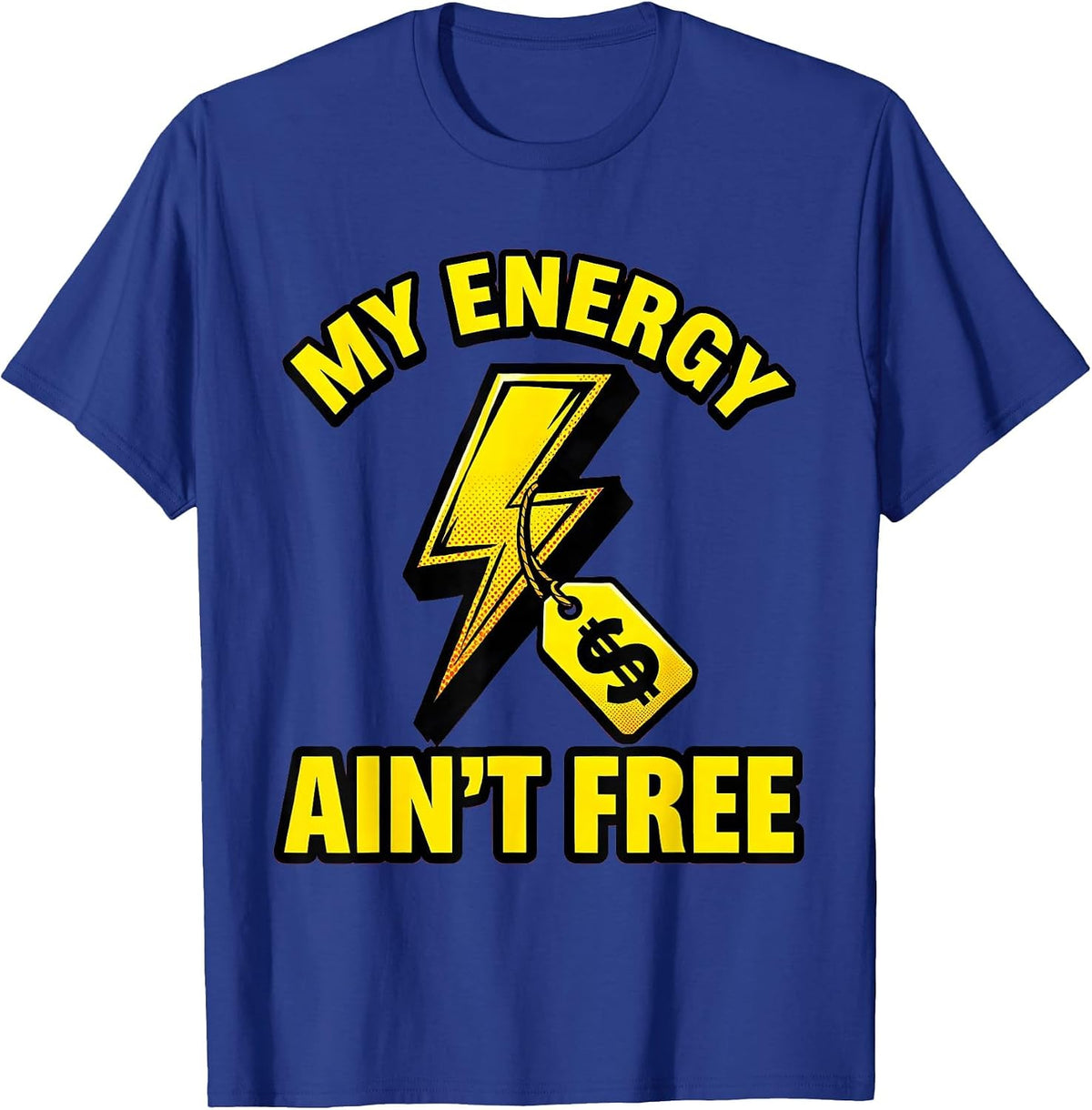 My Energy Ain't Free Bold Statement Design T-Shirt - Royal Blue
